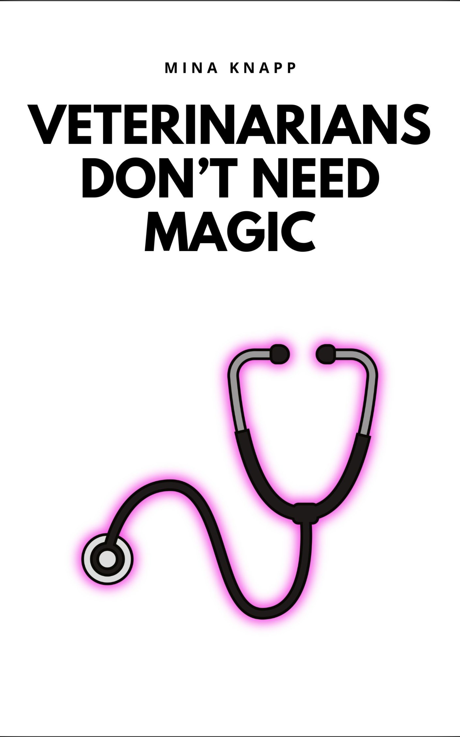 Veterinarians Don't Need Magic by Mina Knapp